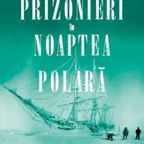 Cartea săptămânii la Biblioteca Județeană "Ovid Densusianu" Hunedoara Deva: "Prizonieri în noaptea polară".